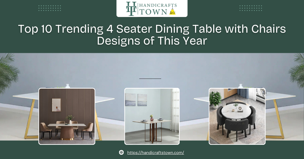 Top 10 Trending 4 Seater Dining Table with Chairs Designs of This Year