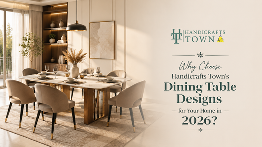 Why Choose Handicrafts Town's Dining Table Designs for Your Home in 2026?